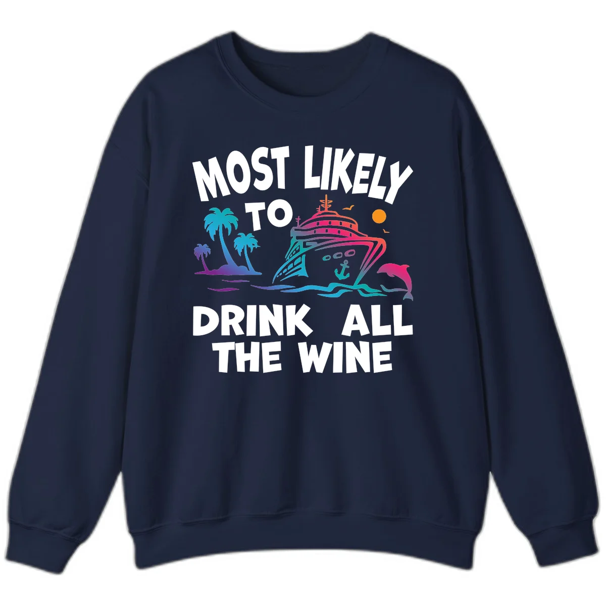 Most Likely To Drink All The Wine Sweatshirt in Navy