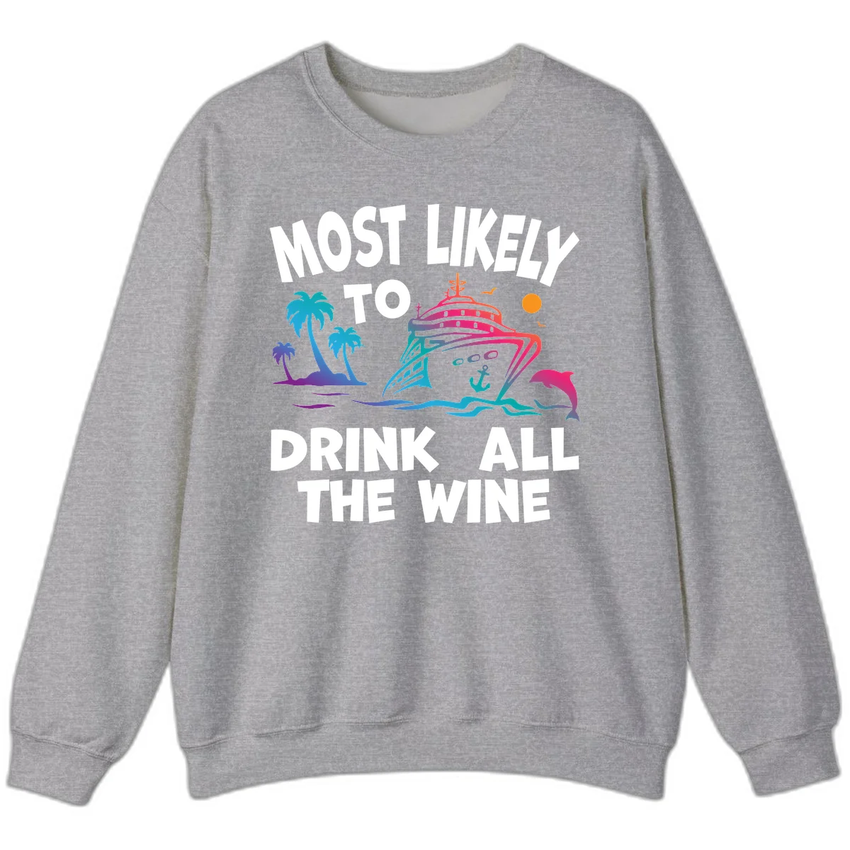 Most Likely To Drink All The Wine Sweatshirt in Sport Grey