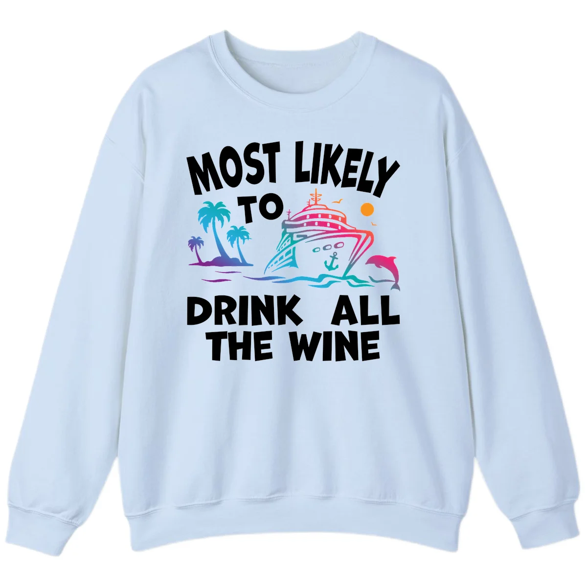 Most Likely To Drink All The Wine Sweatshirt in Light Blue