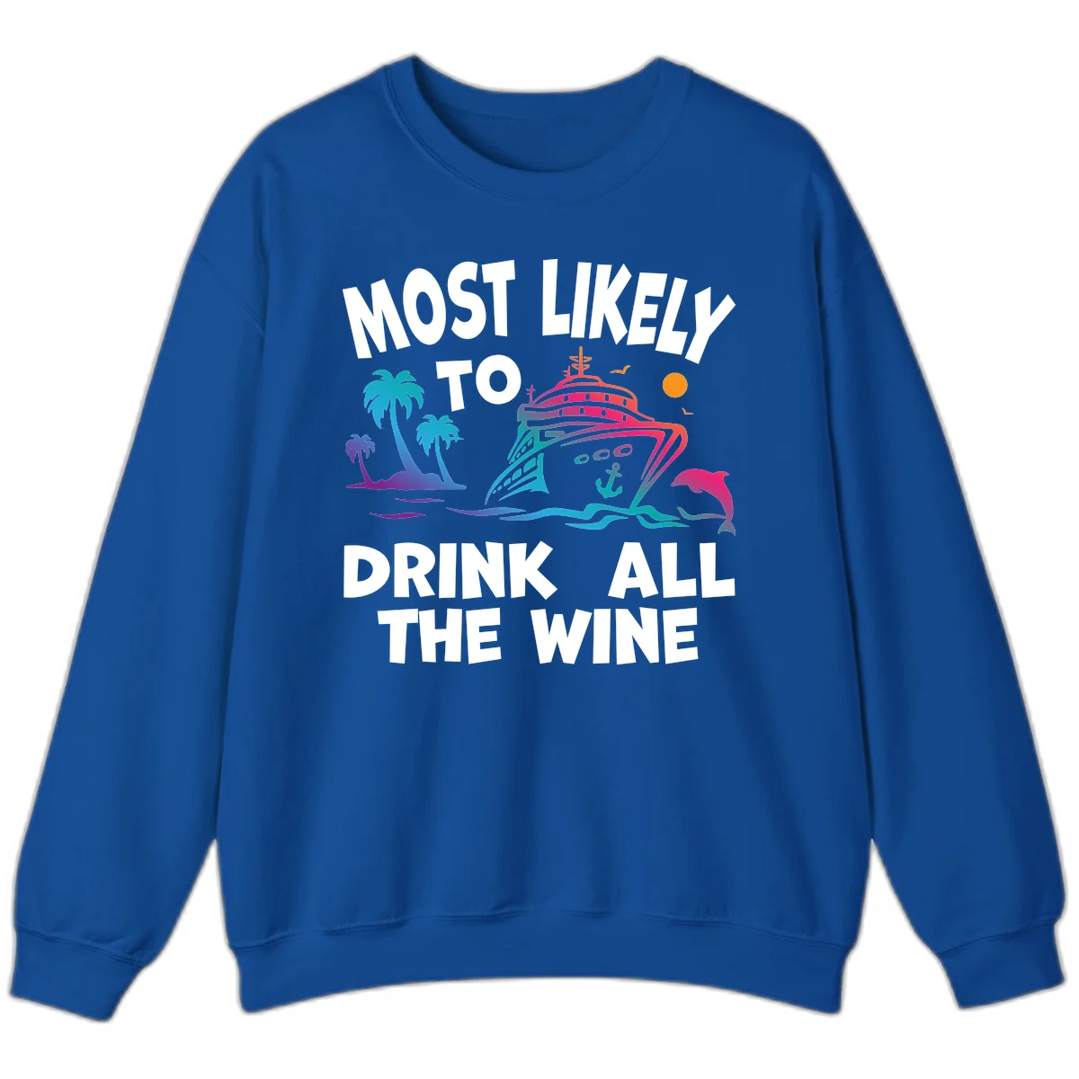 Most Likely To Drink All The Wine Sweatshirt in Royal