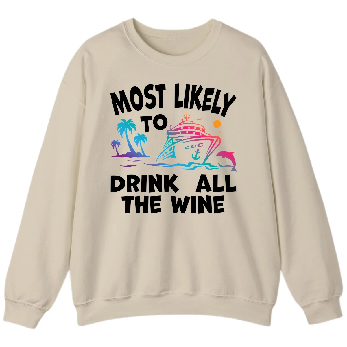 Most Likely To Drink All The Wine Sweatshirt in Sand