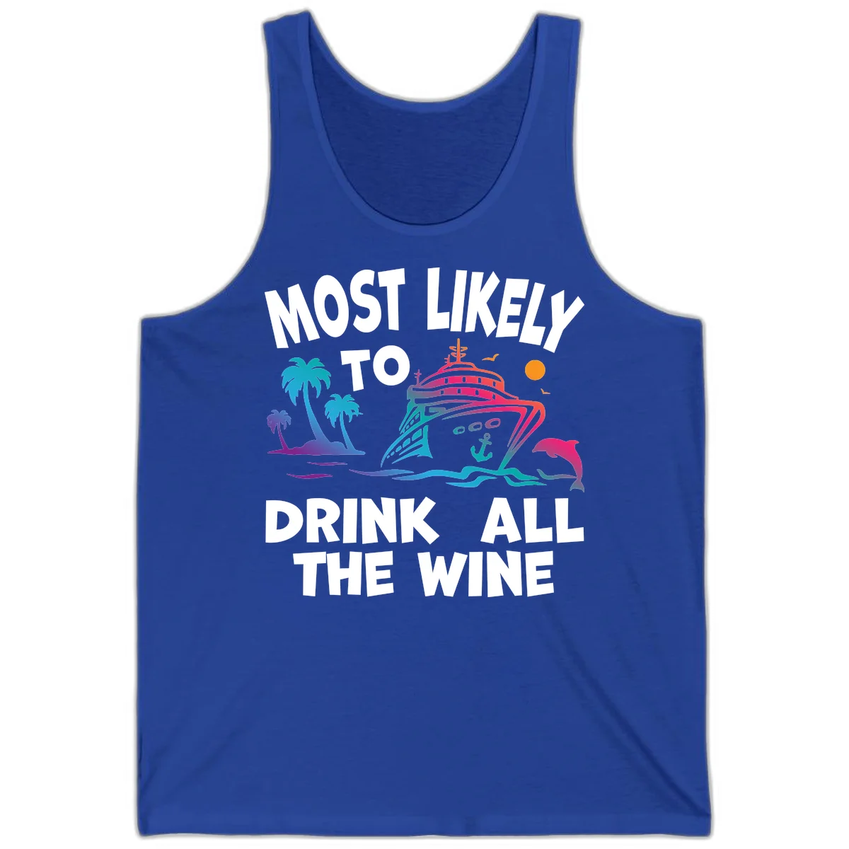 Most Likely To Drink All The Wine Tank in True Royal