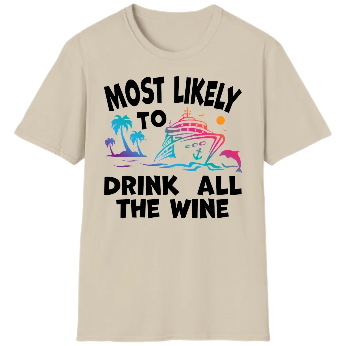 Most Likely To Drink All The Wine T-Shirt in Sand