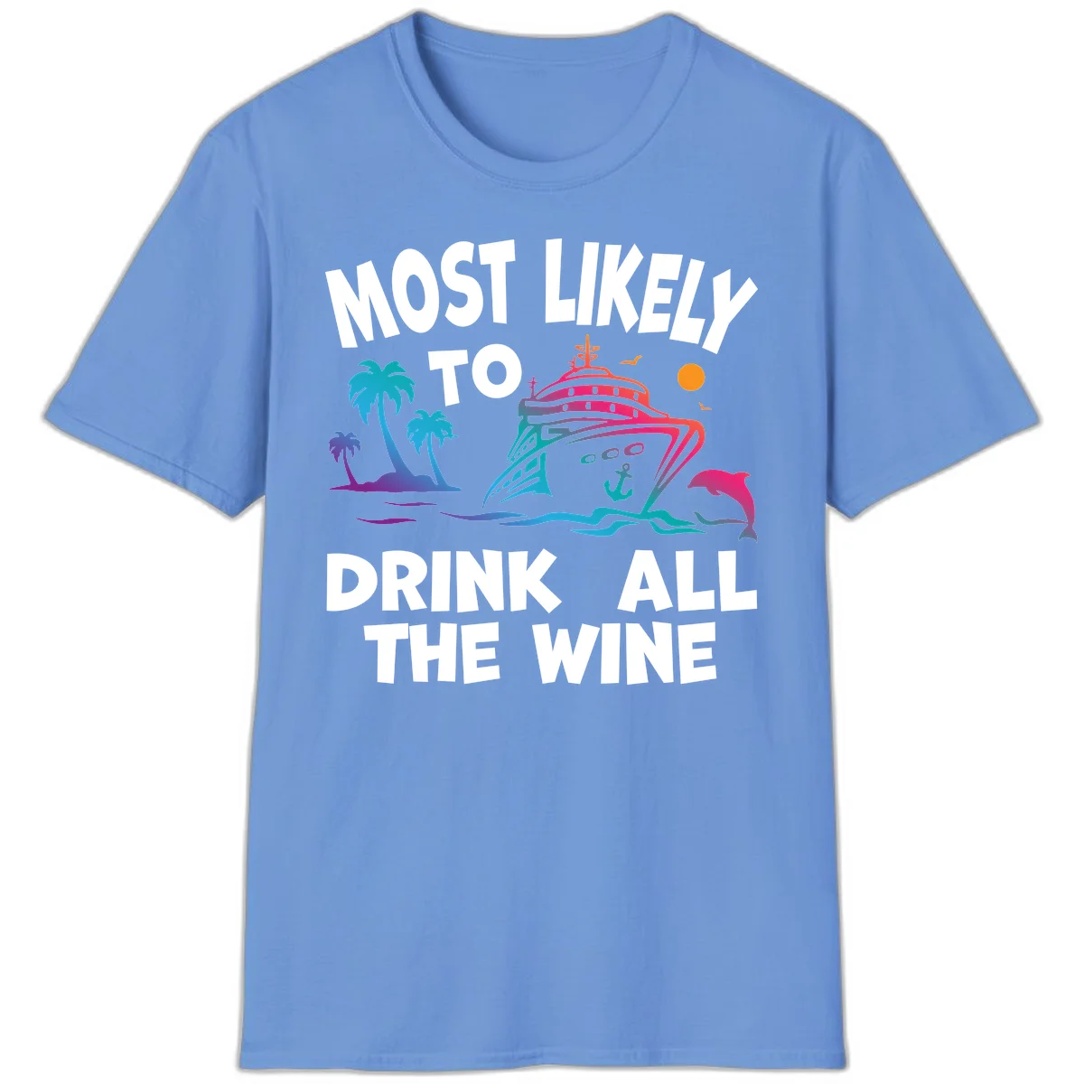 Most Likely To Drink All The Wine T-Shirt in Carolina Blue