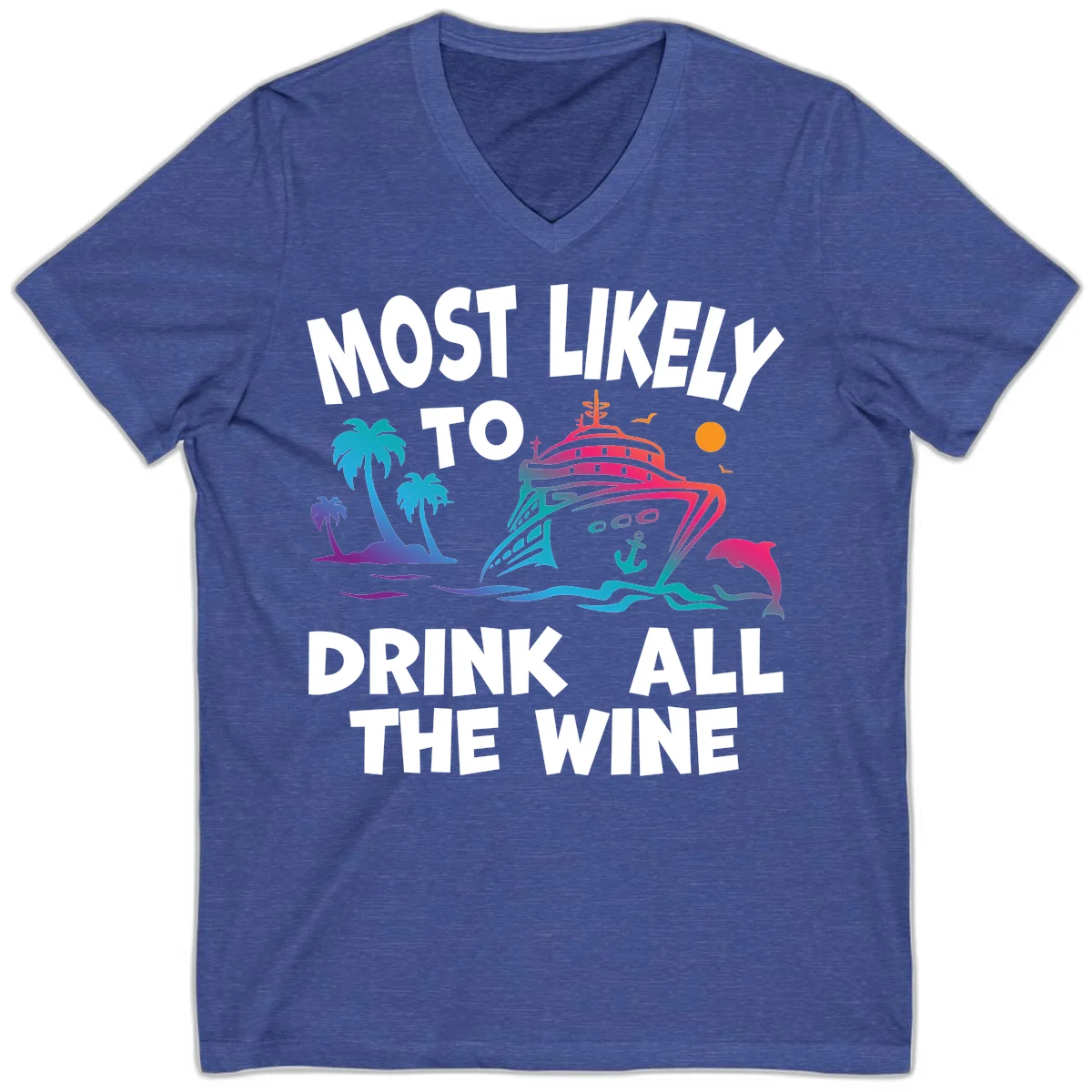 Most Likely To Drink All The Wine V-Neck in Heather True Royal