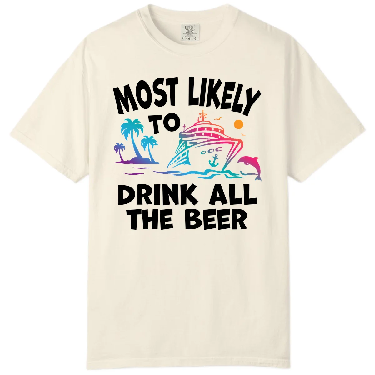 Most Likely To Drink All The Beer Comfort Color in Ivory