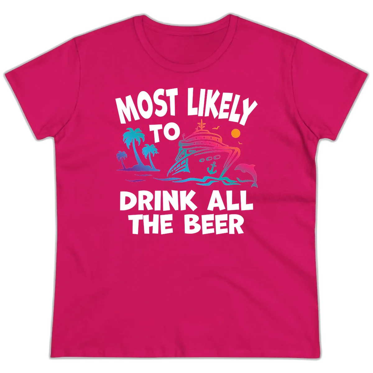 Most Likely To Drink All The Beer Ladies Tee in Heliconia
