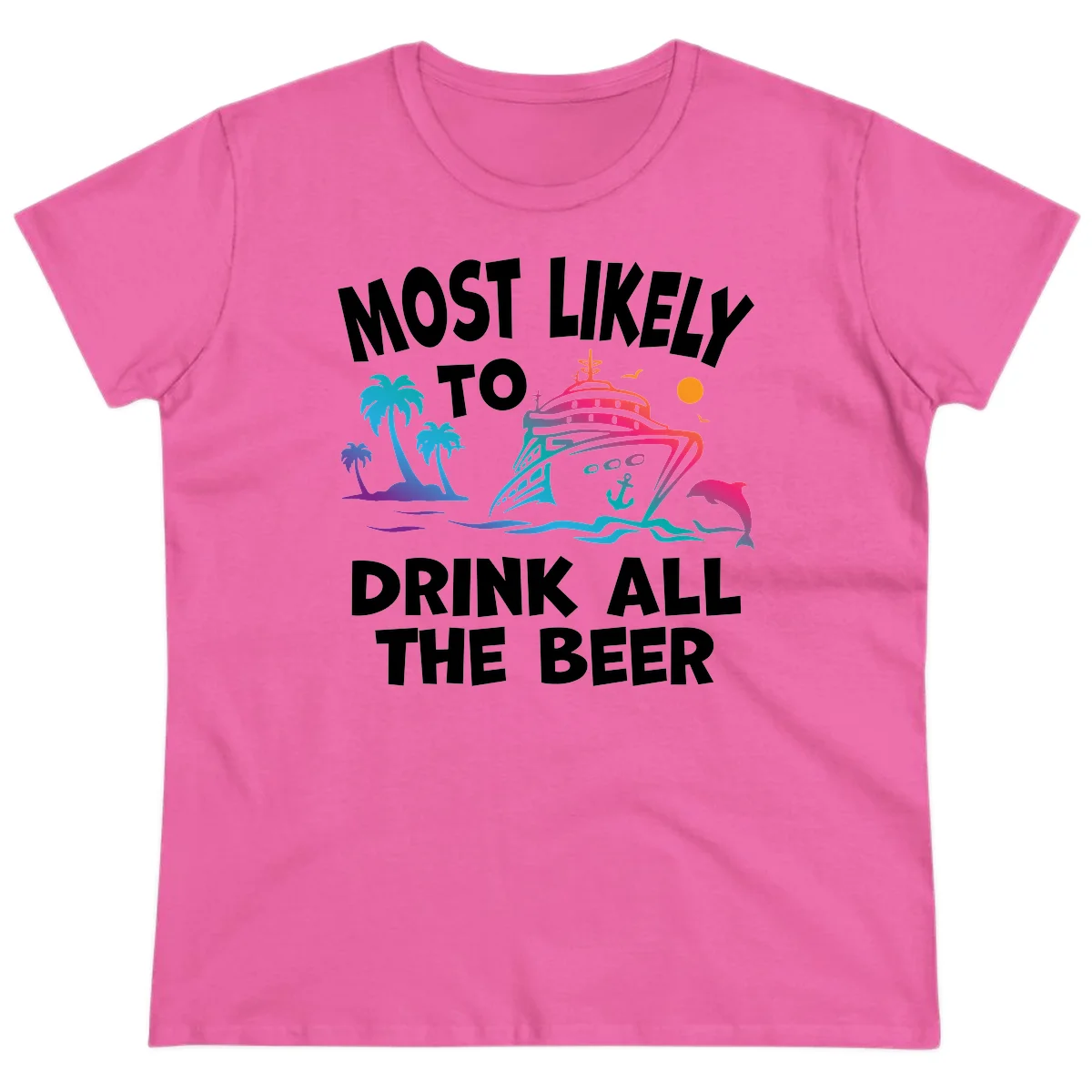 Most Likely To Drink All The Beer Ladies Tee in Azalea