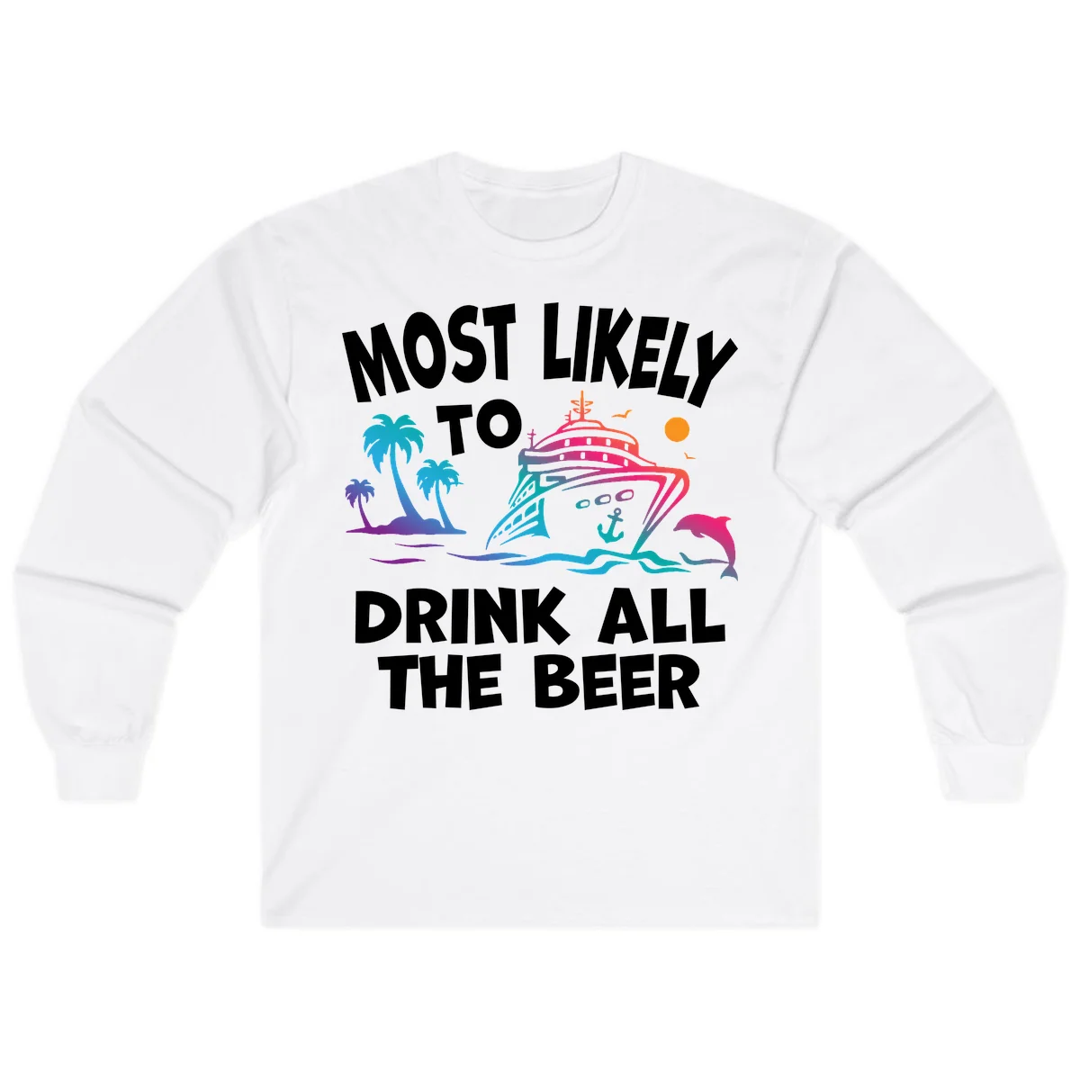 Most Likely To Drink All The Beer Long Sleeve in White