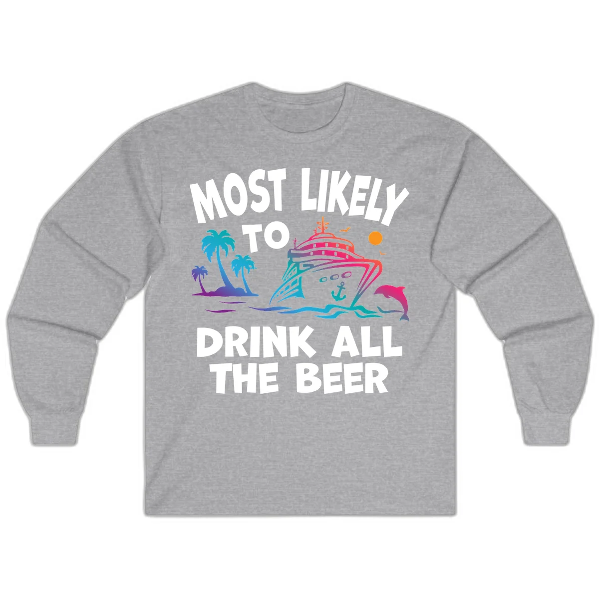 Most Likely To Drink All The Beer Long Sleeve in Sport Grey