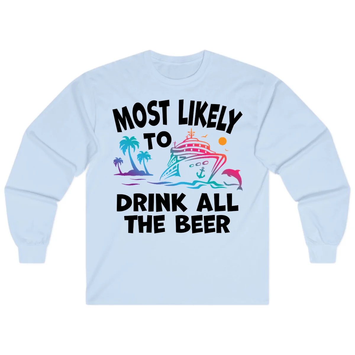 Most Likely To Drink All The Beer Long Sleeve in Light Blue