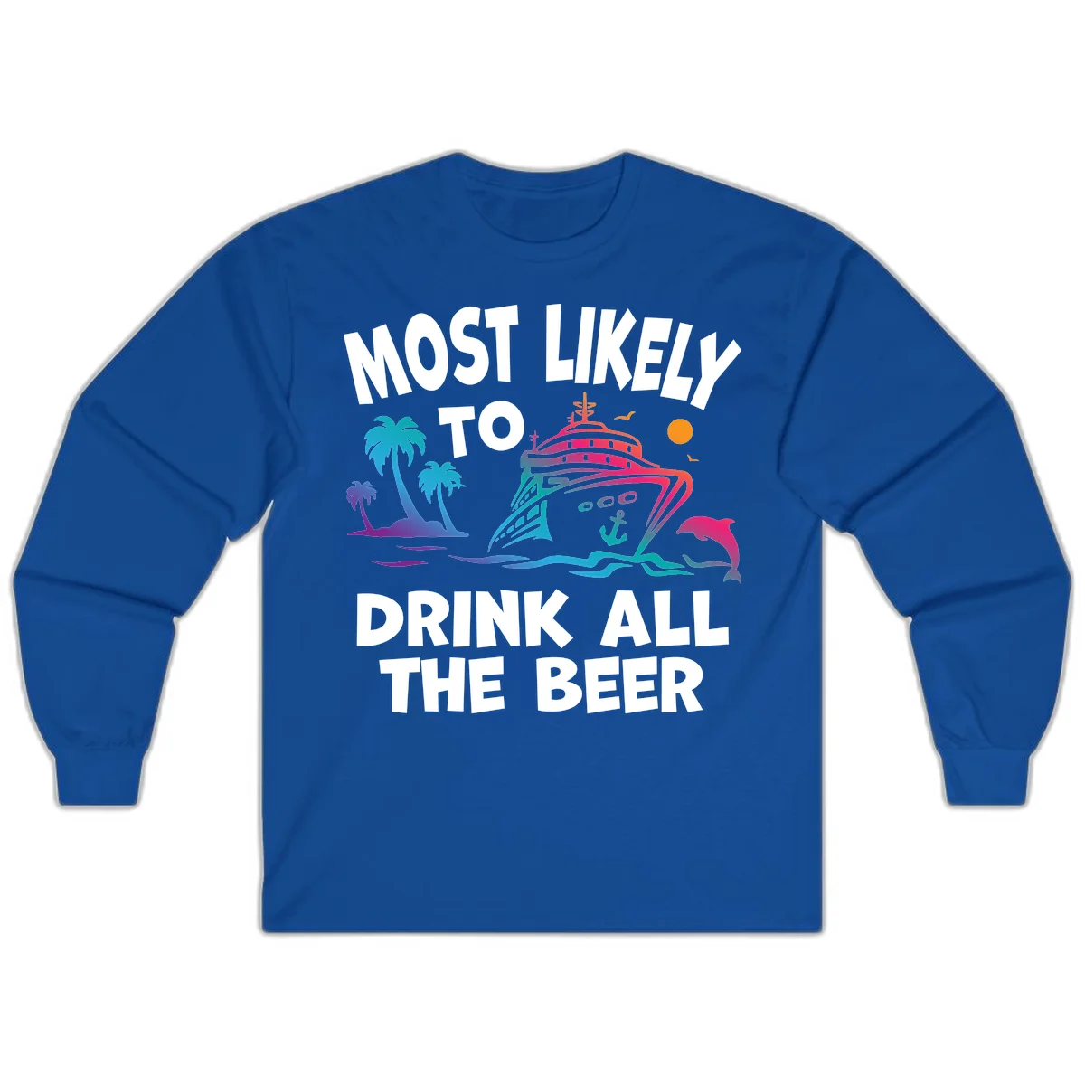 Most Likely To Drink All The Beer Long Sleeve in Royal