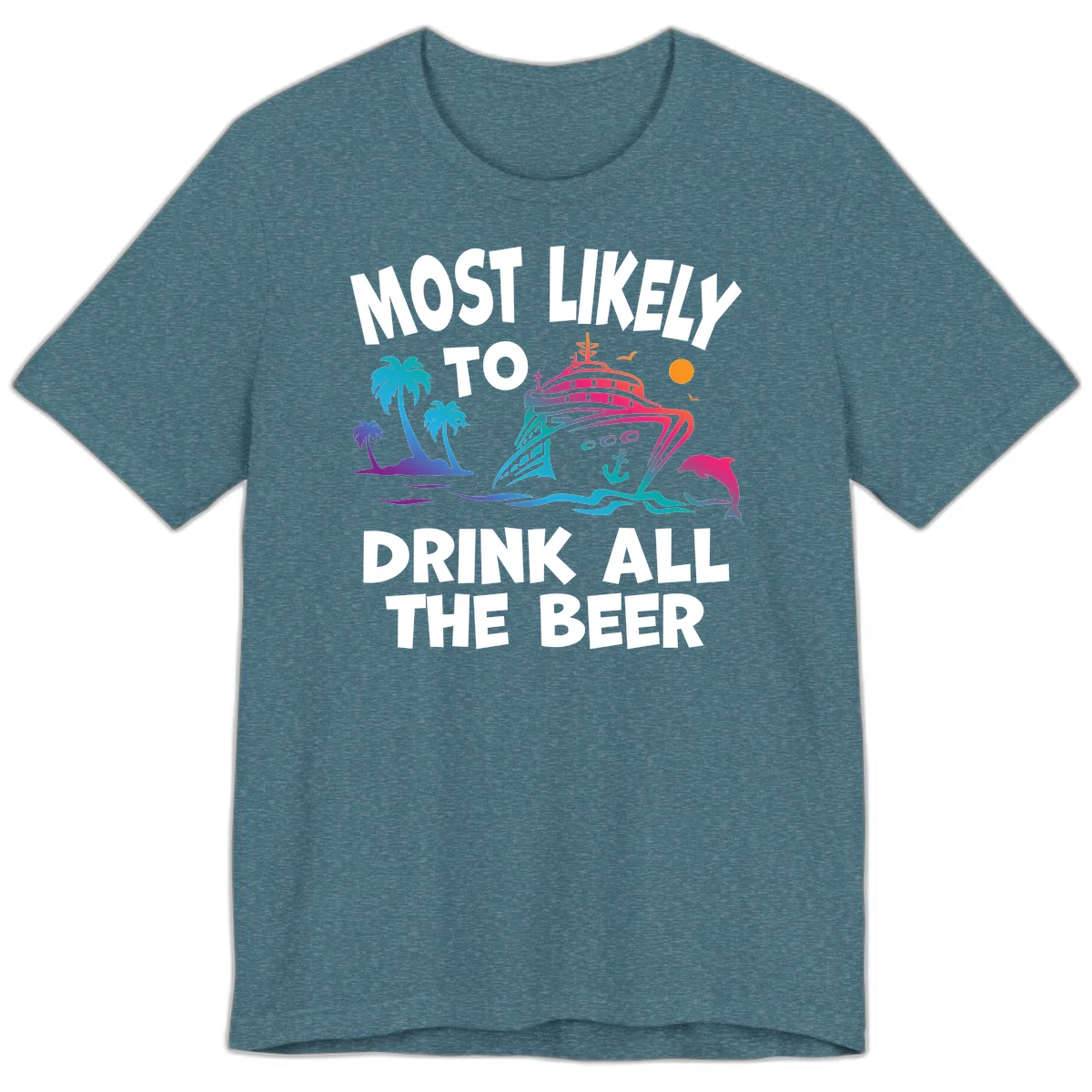 Most Likely To Drink All The Beer Premium T-Shirt in Heather Deep Teal