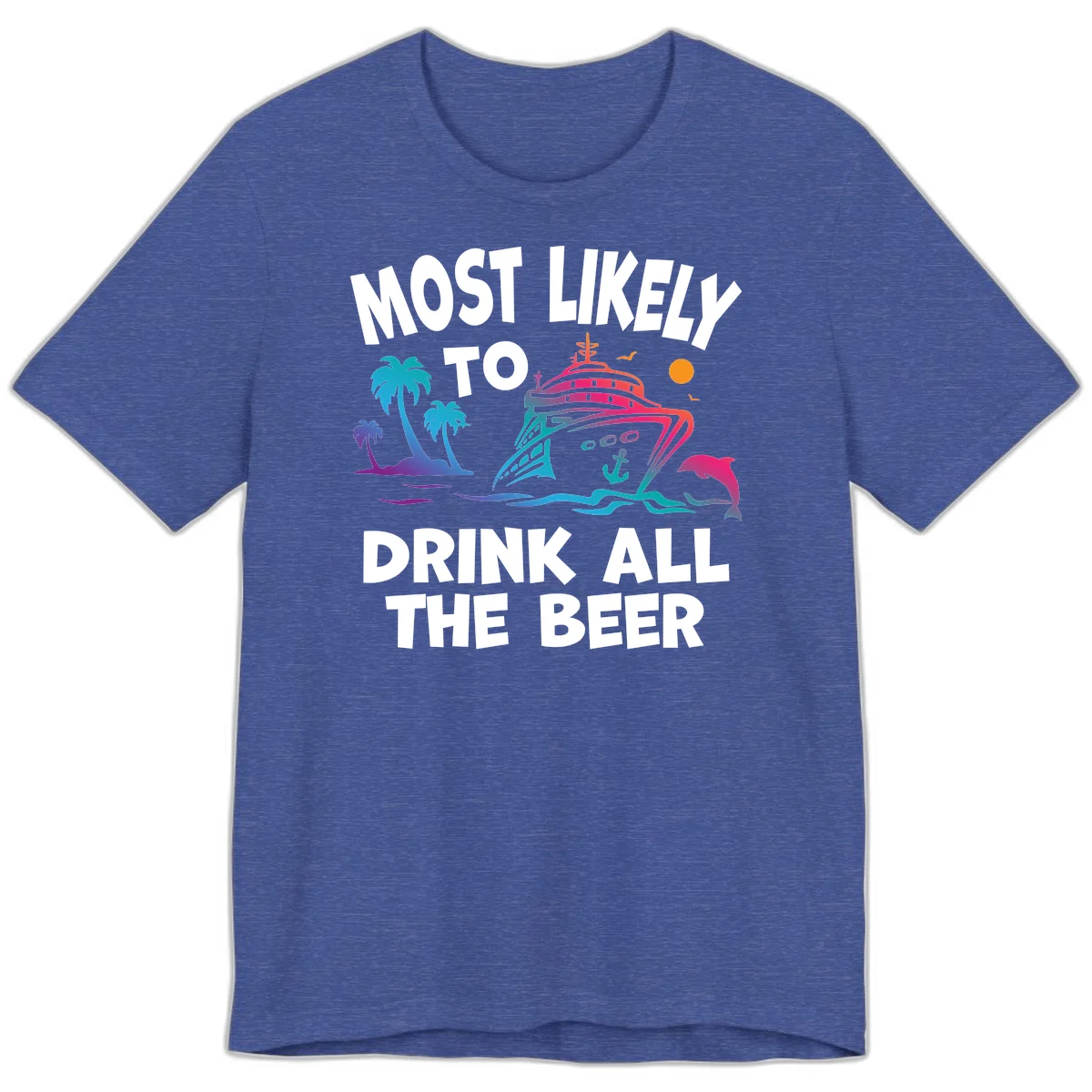Most Likely To Drink All The Beer Premium T-Shirt in Heather True Royal
