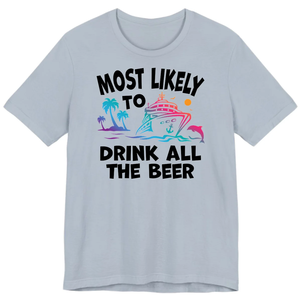 Most Likely To Drink All The Beer Premium T-Shirt in Light Blue