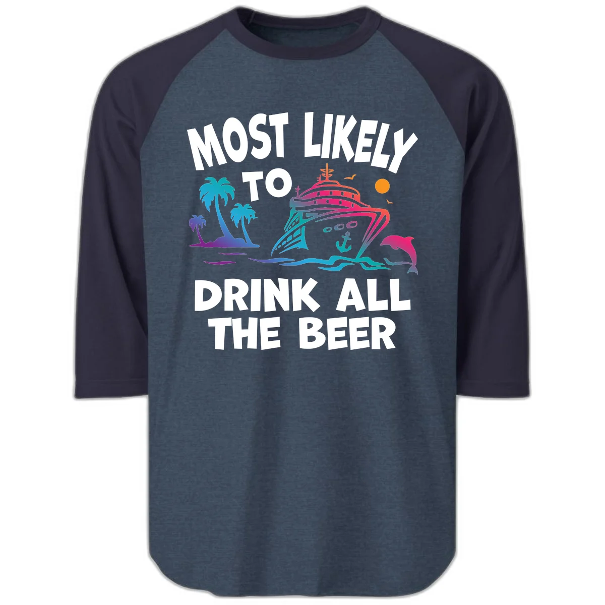 Most Likely To Drink All The Beer Raglan 3/4 in Heather Denim Navy