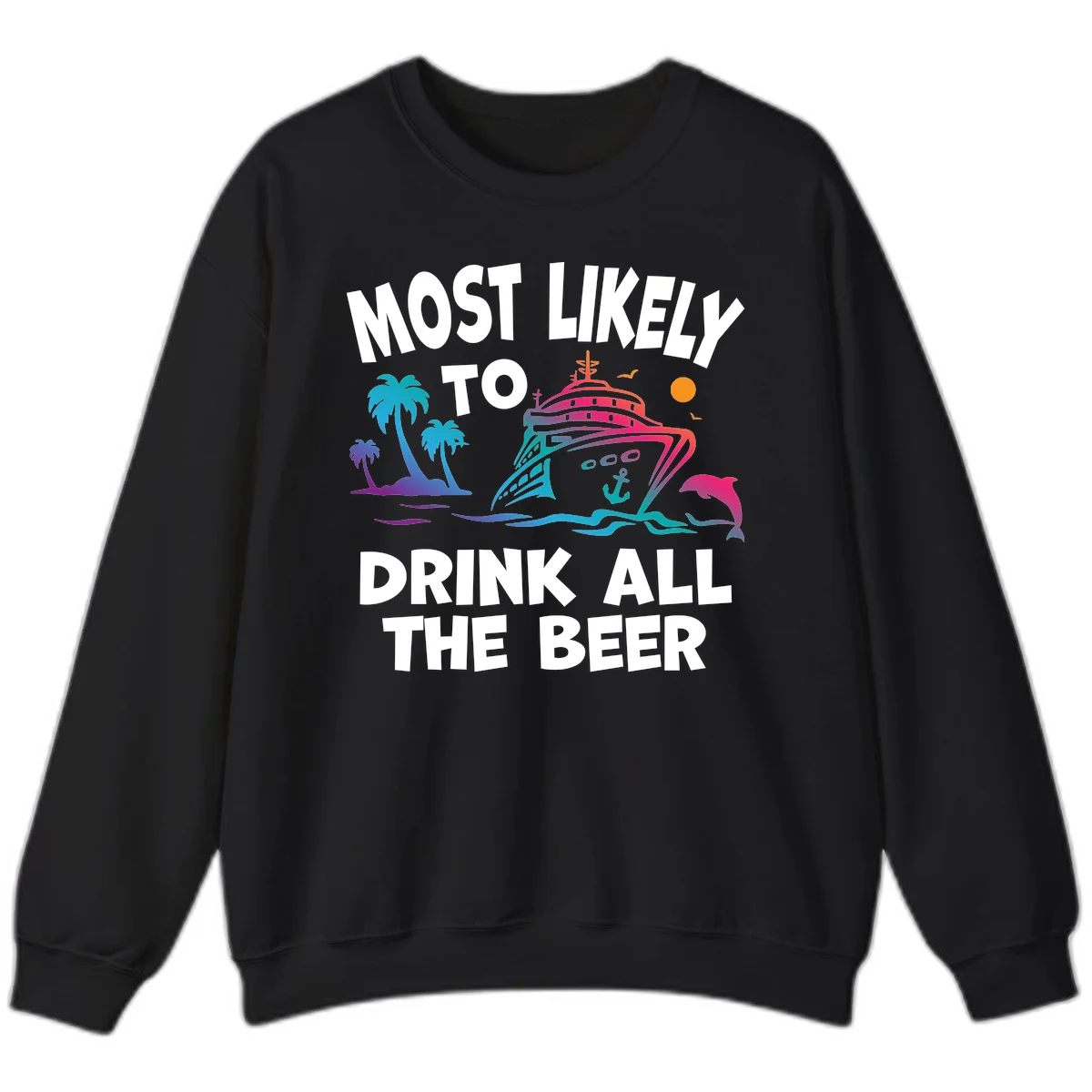 Most Likely To Drink All The Beer Sweatshirt in Black