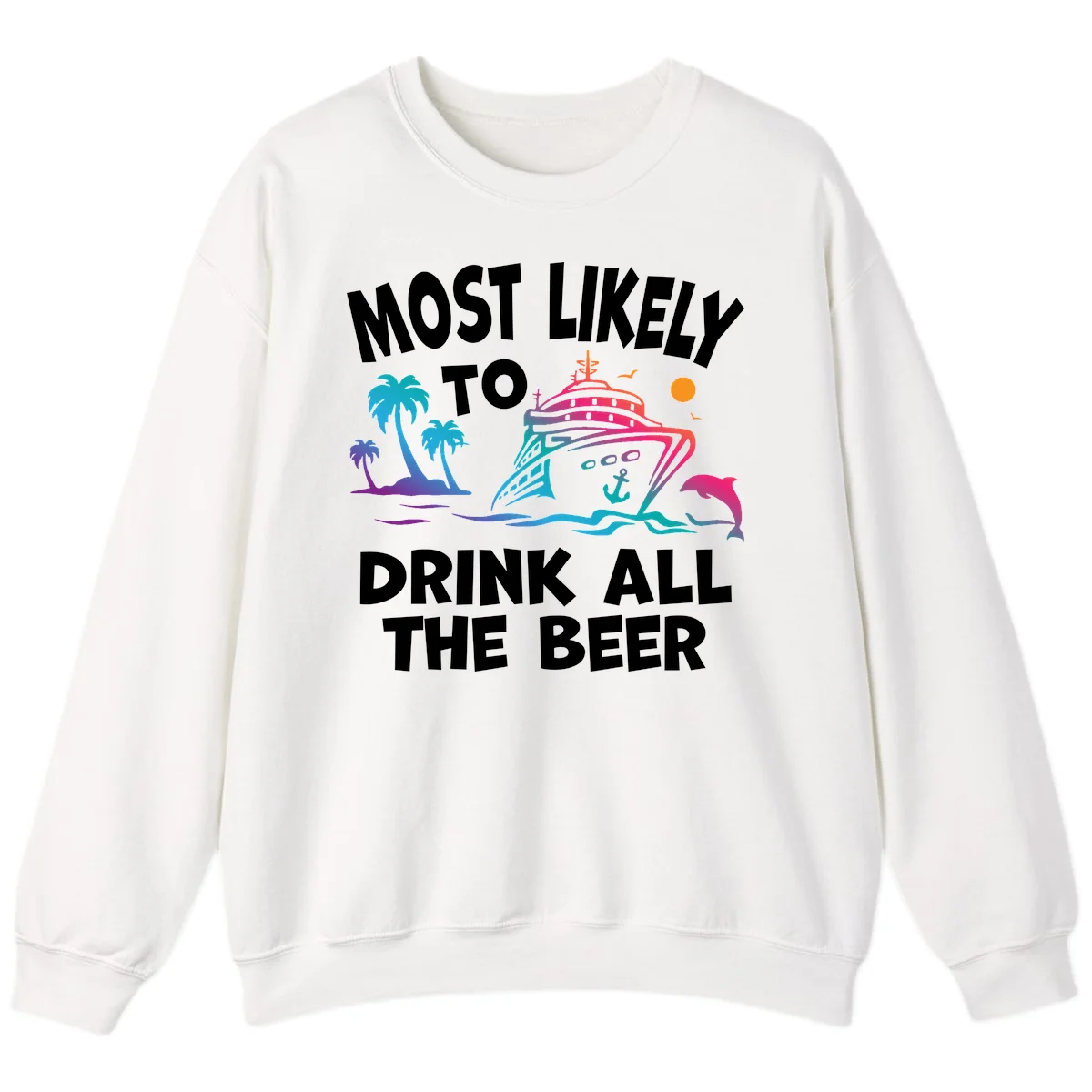 Most Likely To Drink All The Beer Sweatshirt in White