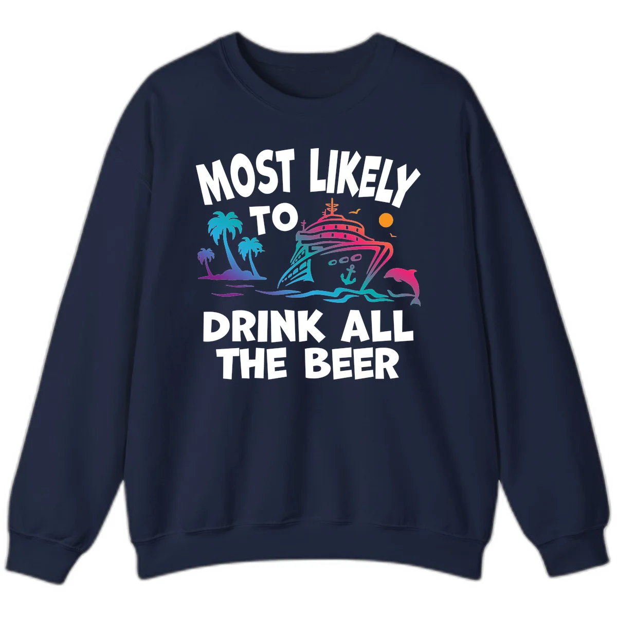 Most Likely To Drink All The Beer Sweatshirt in Navy