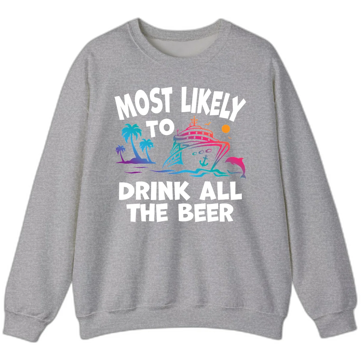 Most Likely To Drink All The Beer Sweatshirt in Sport Grey