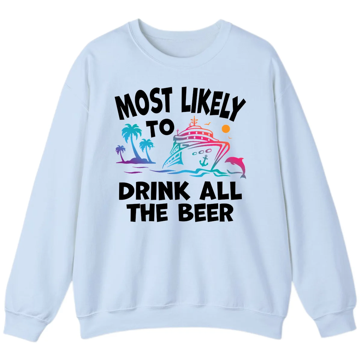 Most Likely To Drink All The Beer Sweatshirt in Light Blue