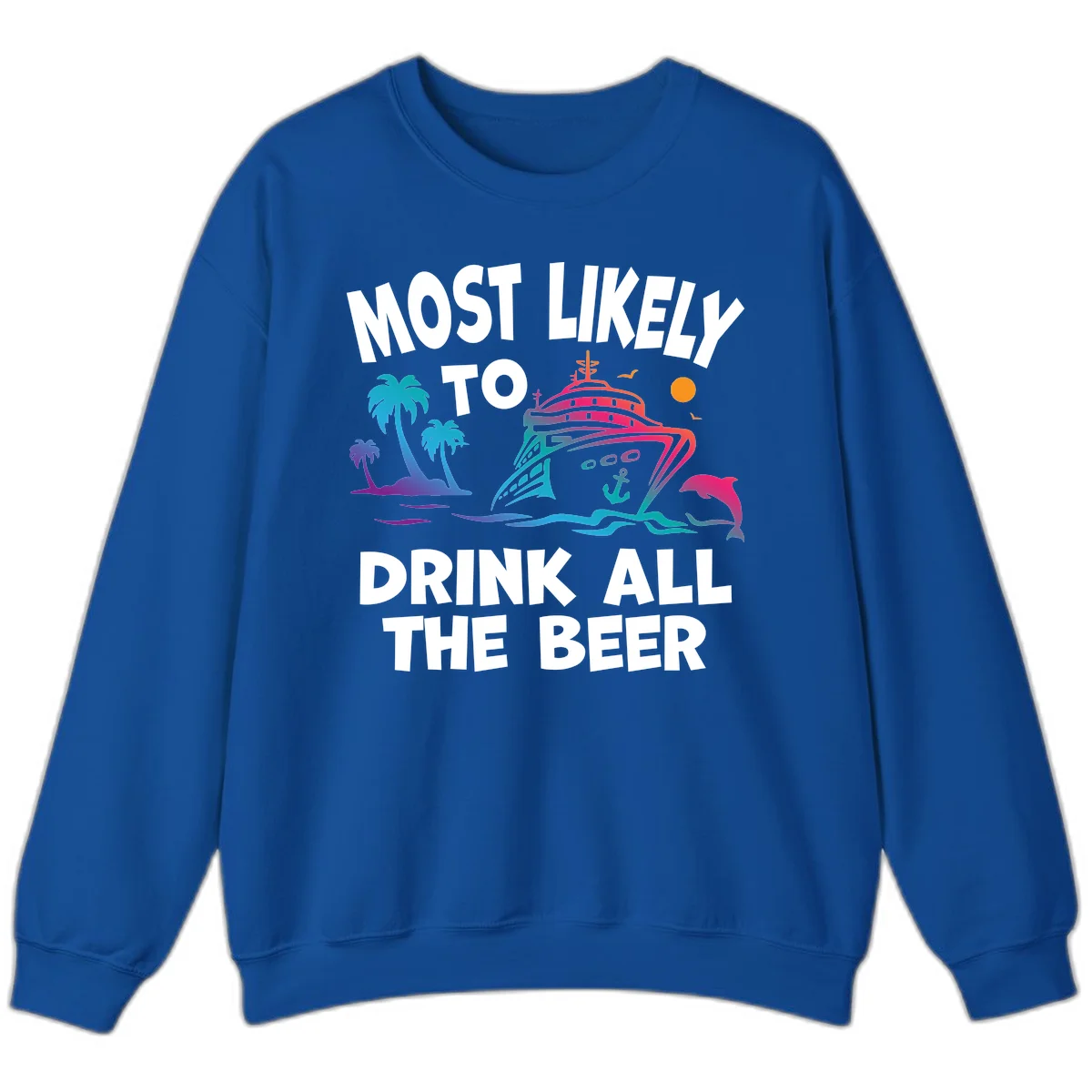 Most Likely To Drink All The Beer Sweatshirt in Royal