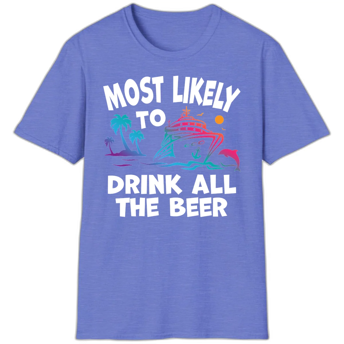 Most Likely To Drink All The Beer T-Shirt in Heather Royal