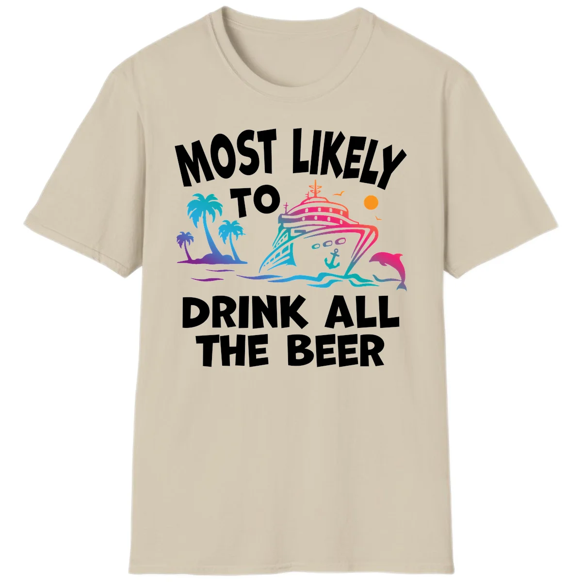 Most Likely To Drink All The Beer T-Shirt in Sand