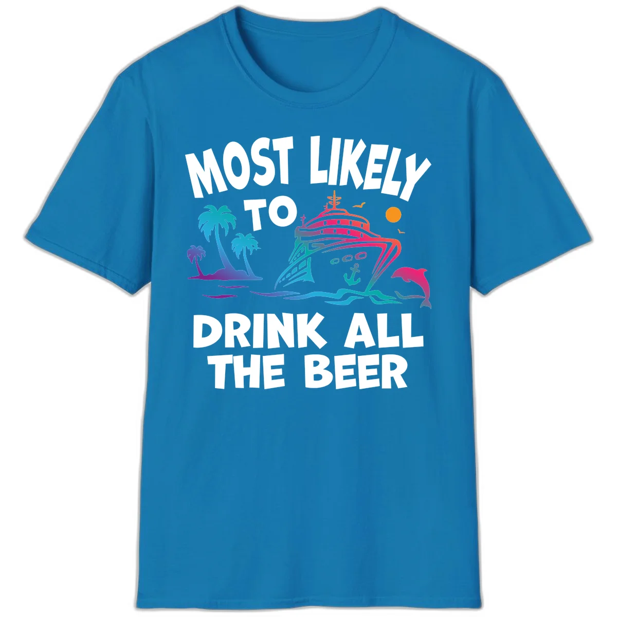 Most Likely To Drink All The Beer T-Shirt in Sapphire