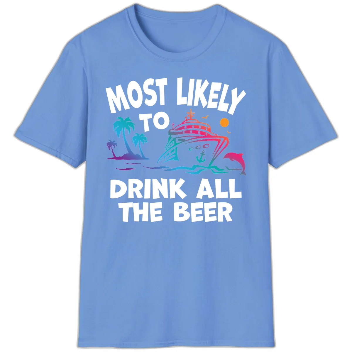 Most Likely To Drink All The Beer T-Shirt in Carolina Blue
