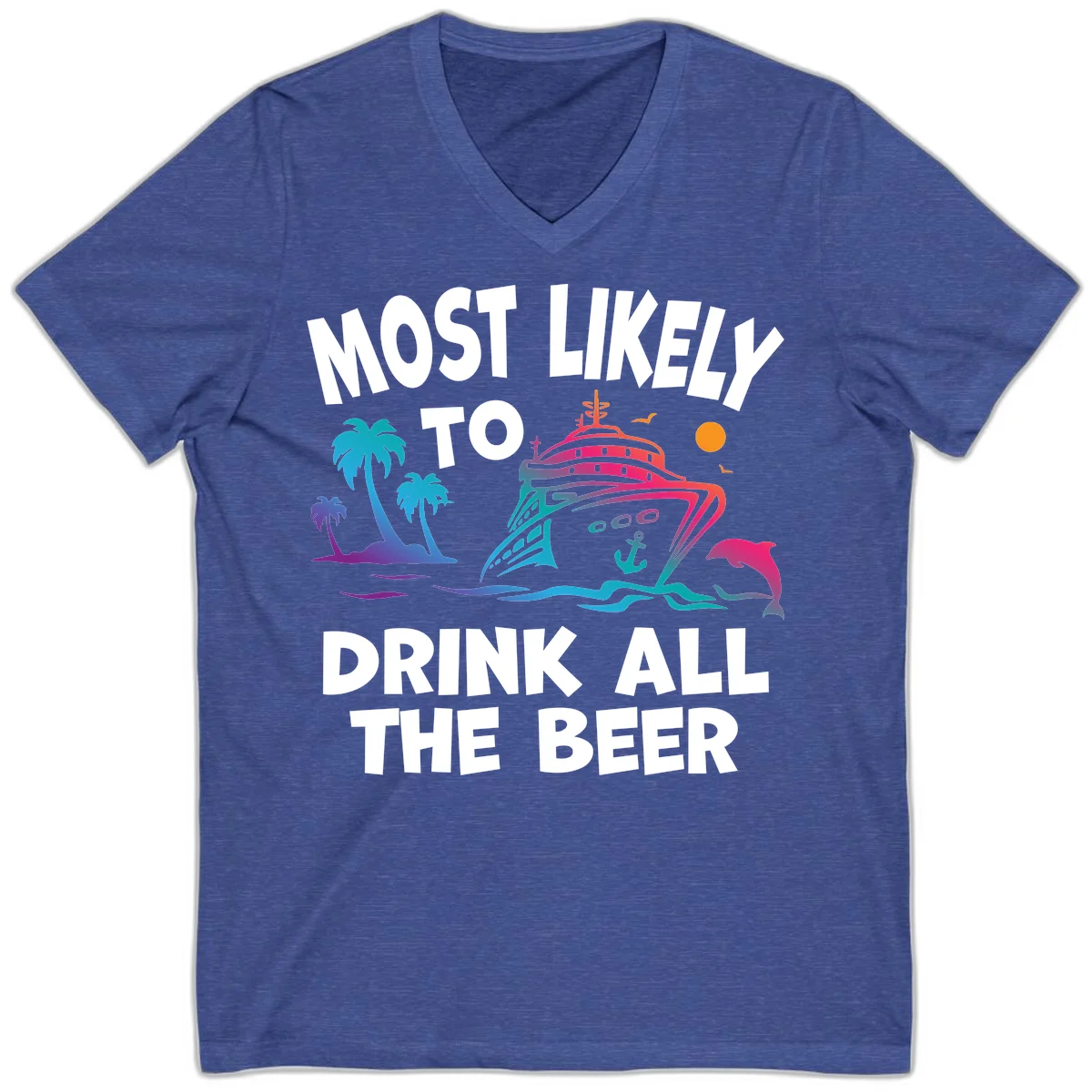 Most Likely To Drink All The Beer V-Neck in Heather True Royal