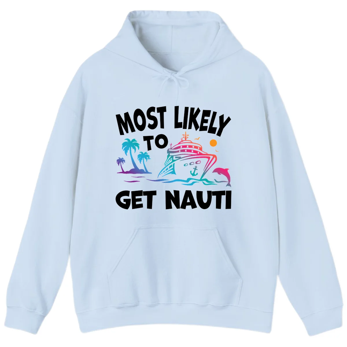 Most Likely To Get Nauti Funny Cruise Hoodie in Light Blue
