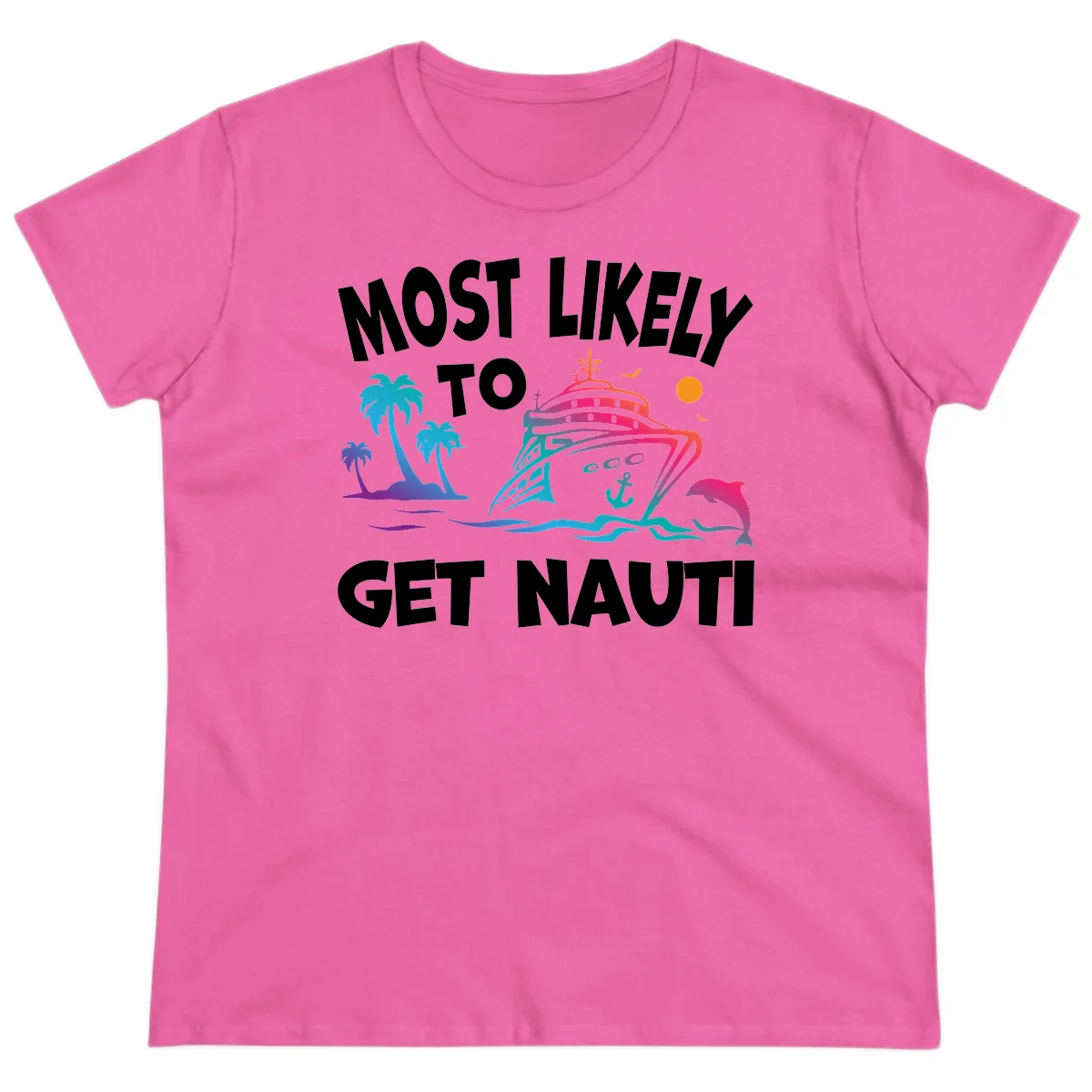 Most Likely To Get Nauti Ladies Cruise Tee in Azalea