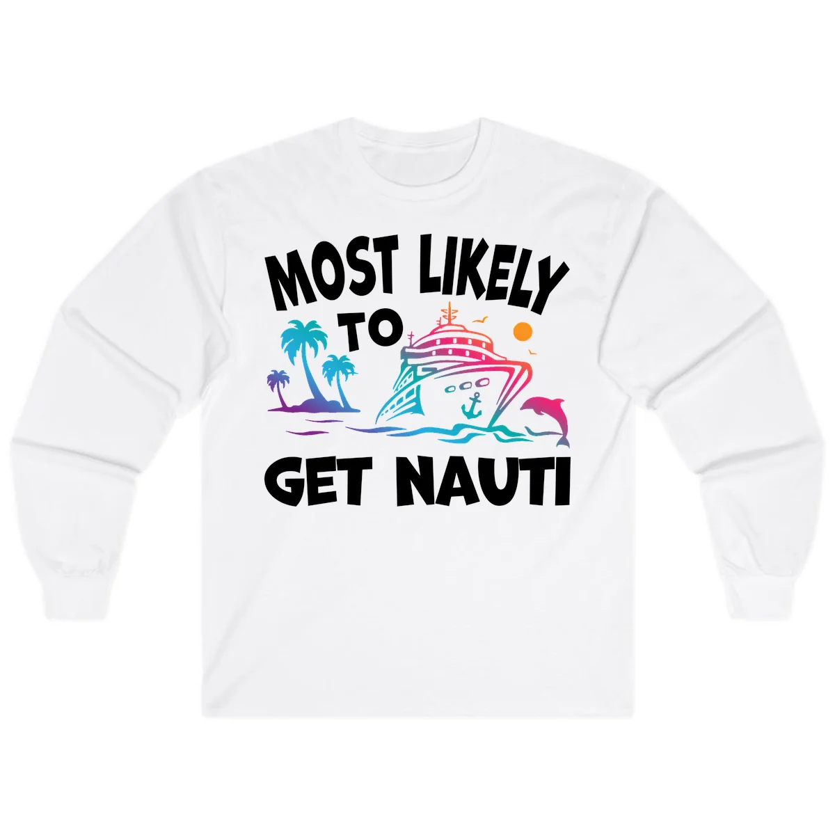 Most Likely To Get Nauti Long Sleeve Cruise Shirt in White