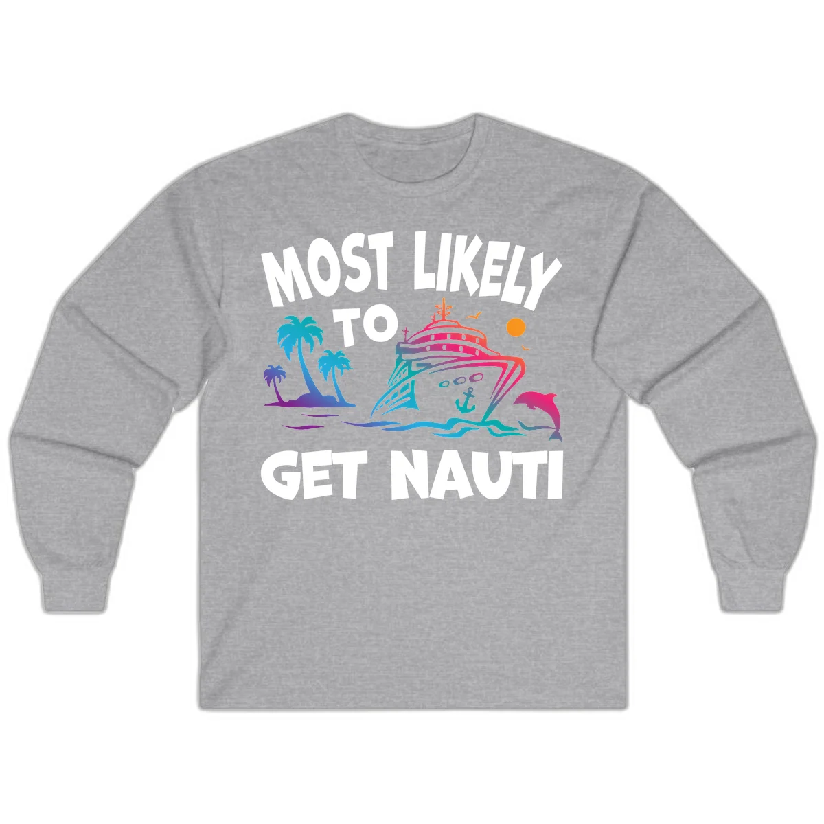 Most Likely To Get Nauti Long Sleeve Cruise Shirt in Sport Grey