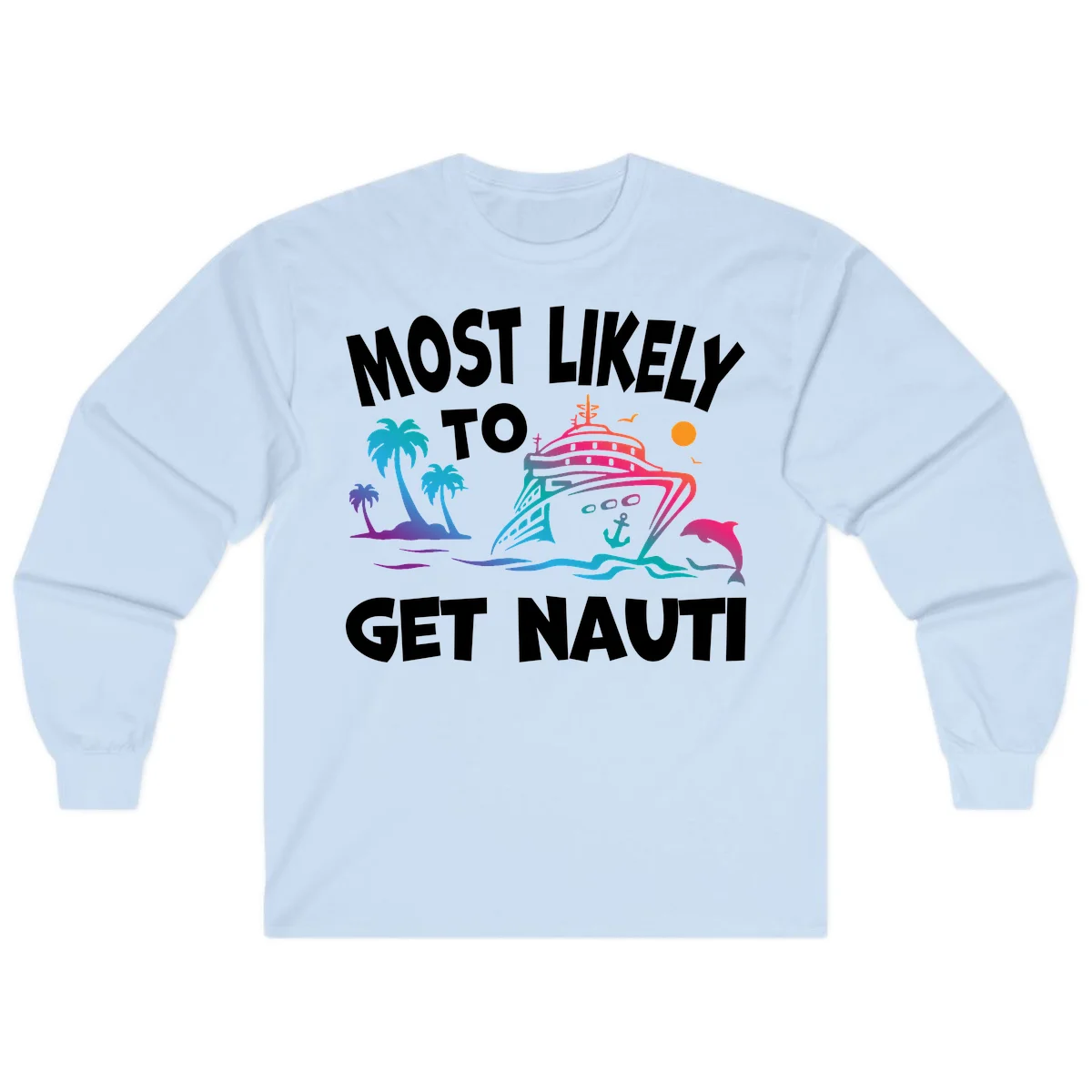 Most Likely To Get Nauti Long Sleeve Cruise Shirt in Light Blue