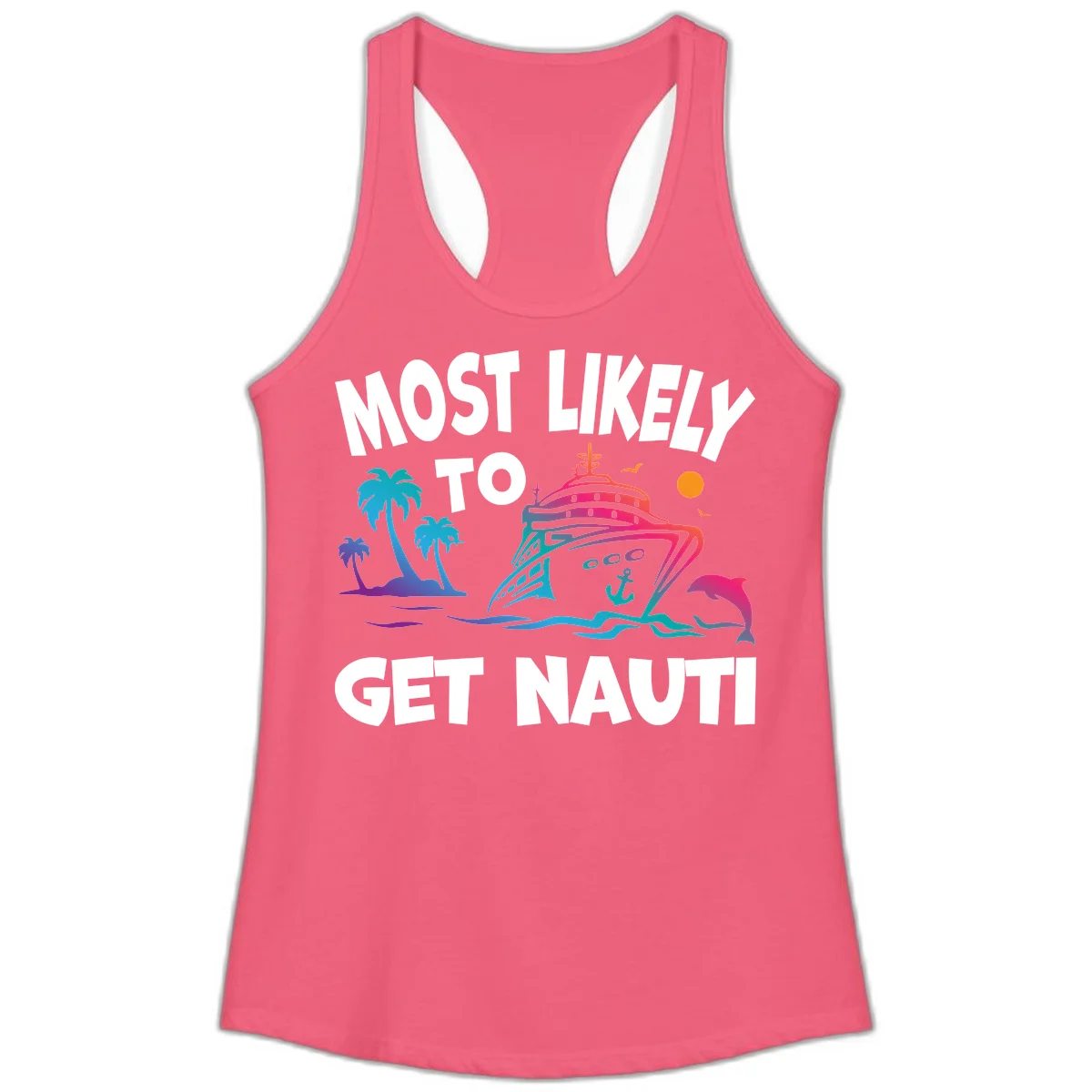 Most Likely To Get Nauti Ladies Racerback Tank in Hot Pink