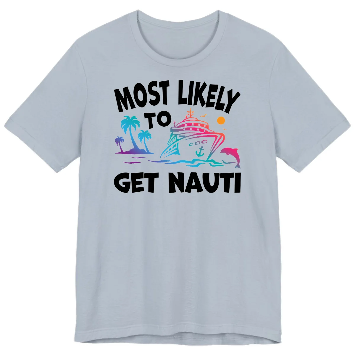 Most Likely To Get Nauti Premium T-Shirt in Light Blue