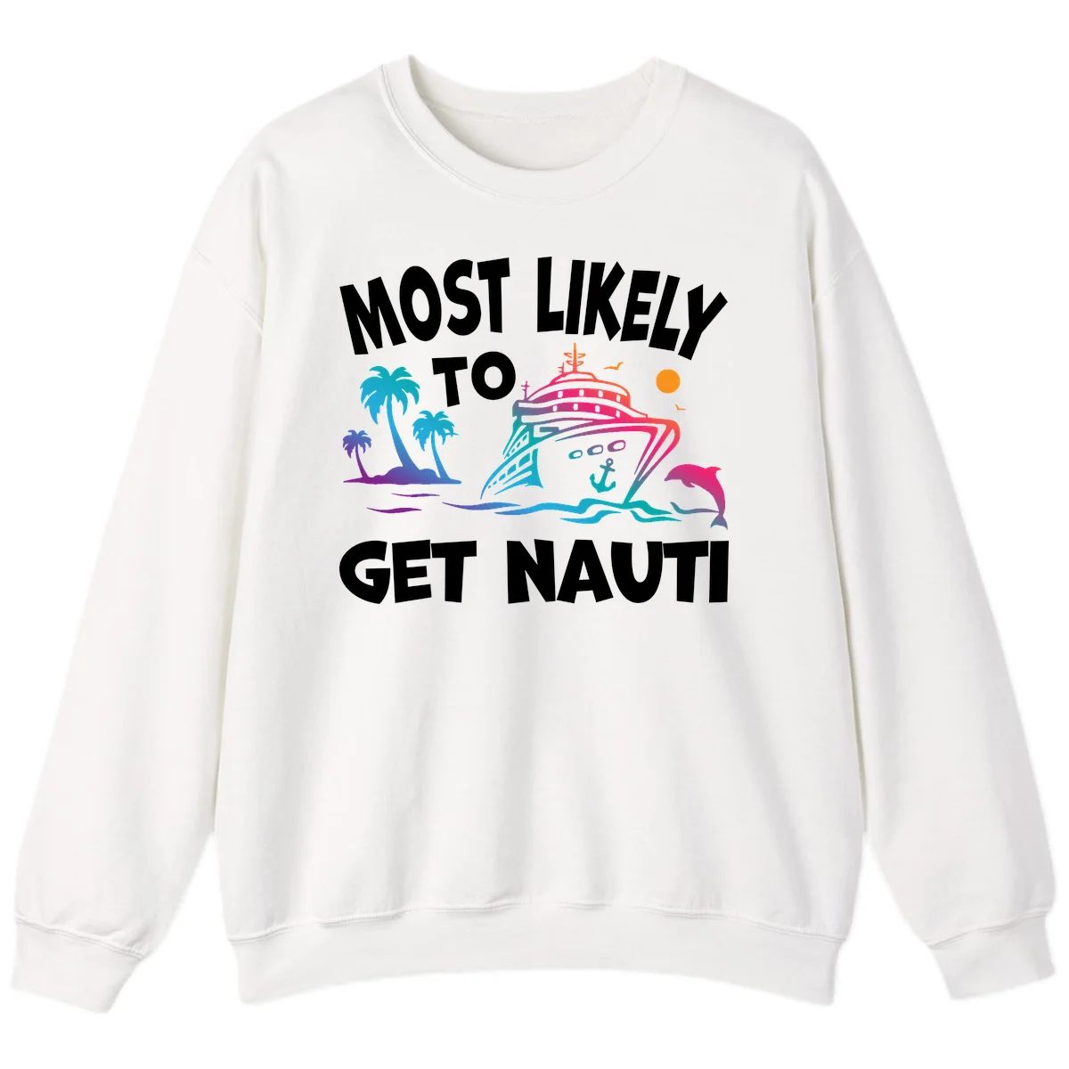 Most Likely To Get Nauti Cruise Sweatshirt in White