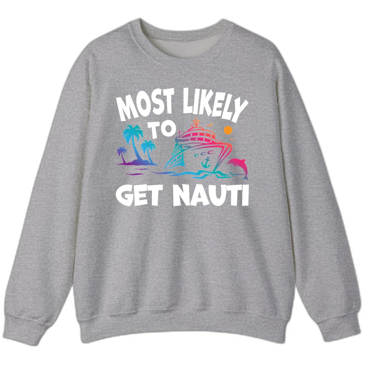 Most Likely To Get Nauti Cruise Sweatshirt in Sport Grey