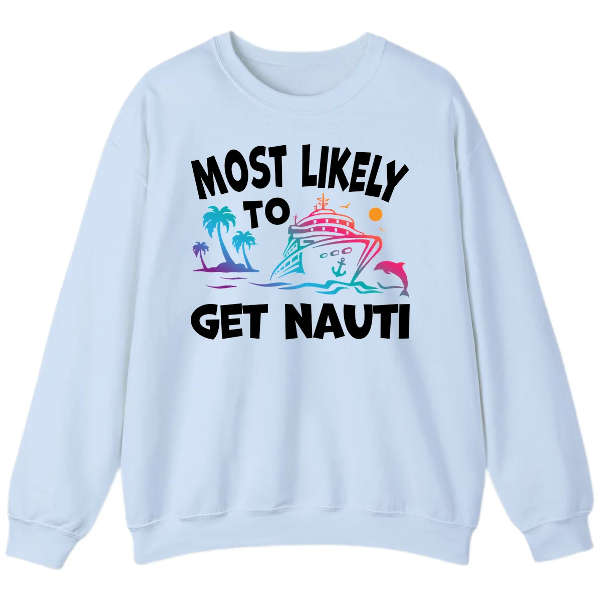 Most Likely To Get Nauti Cruise Sweatshirt in Light Blue