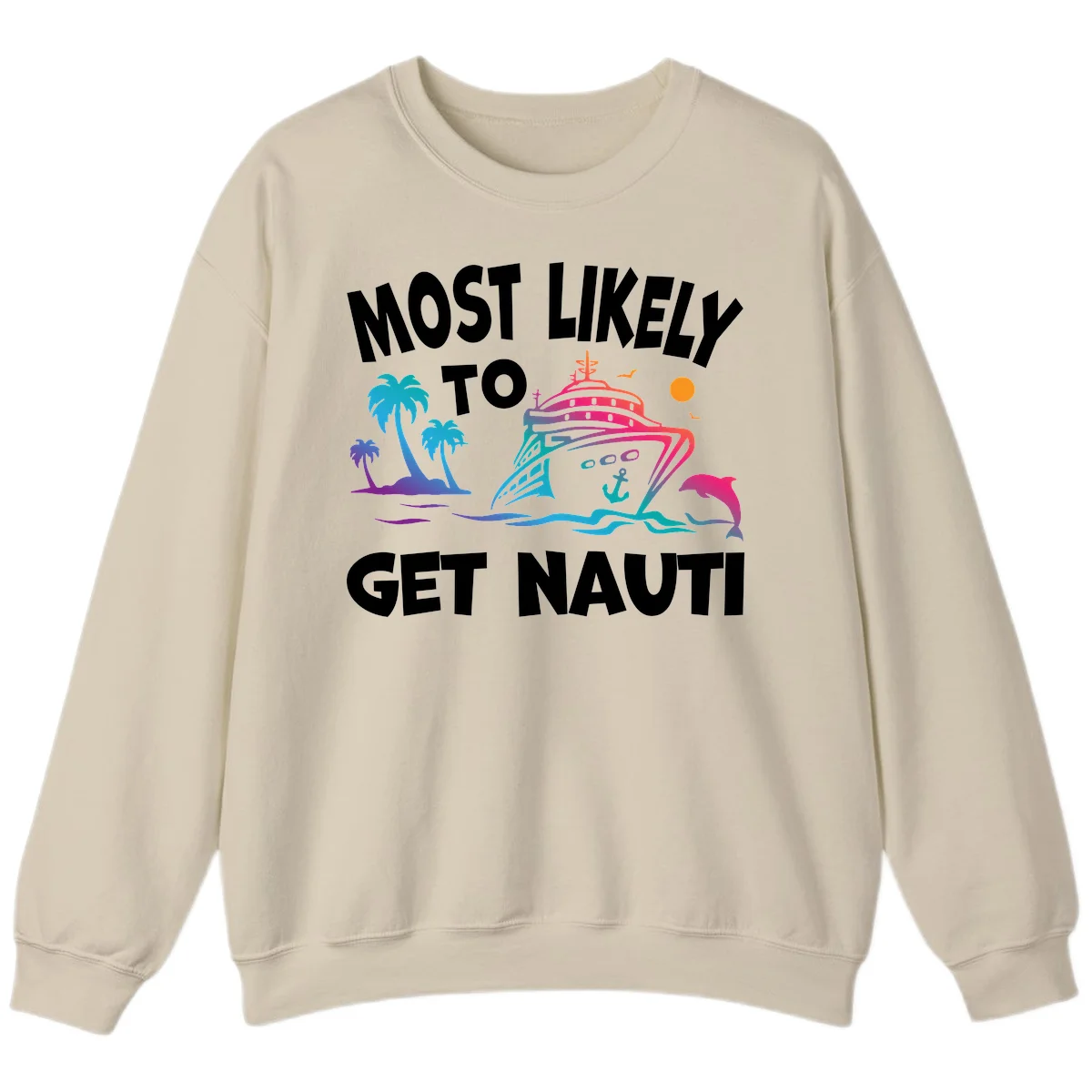 Most Likely To Get Nauti Cruise Sweatshirt in Sand