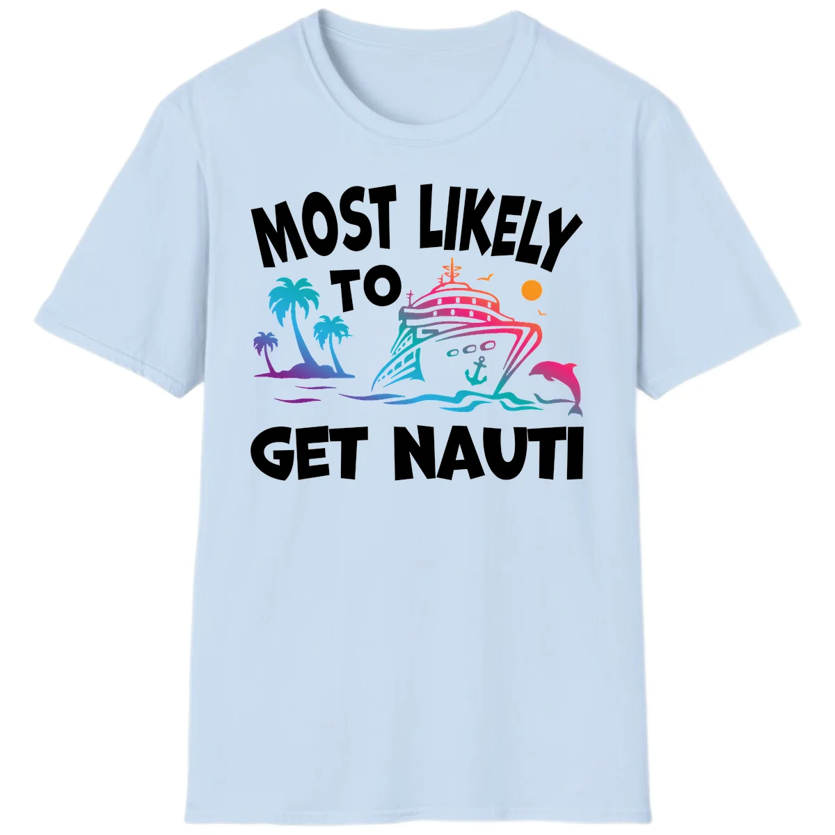 Most Likely To Get Nauti Funny Cruise Vacation T-Shirt in Light Blue