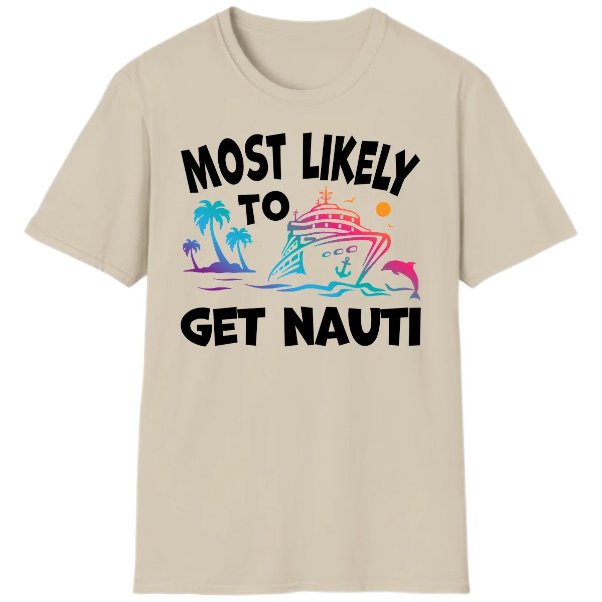 Most Likely To Get Nauti Funny Cruise Vacation T-Shirt in Sand