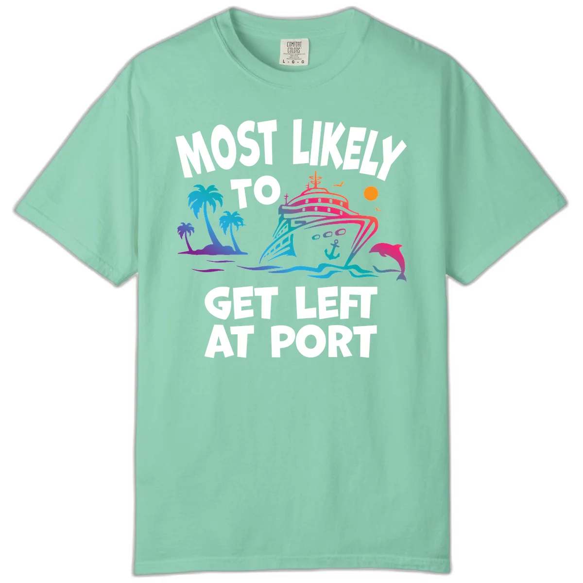 Most Likely To Get Left At Port Comfort Color in Island Reef