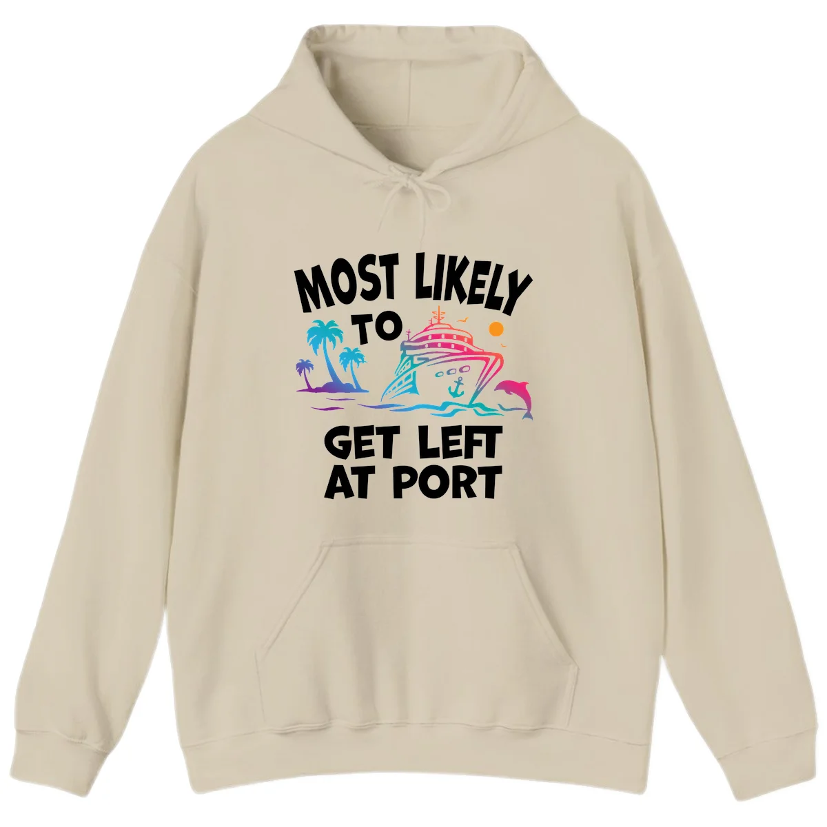 Most Likely To Get Left At Port Hoodie in Sand