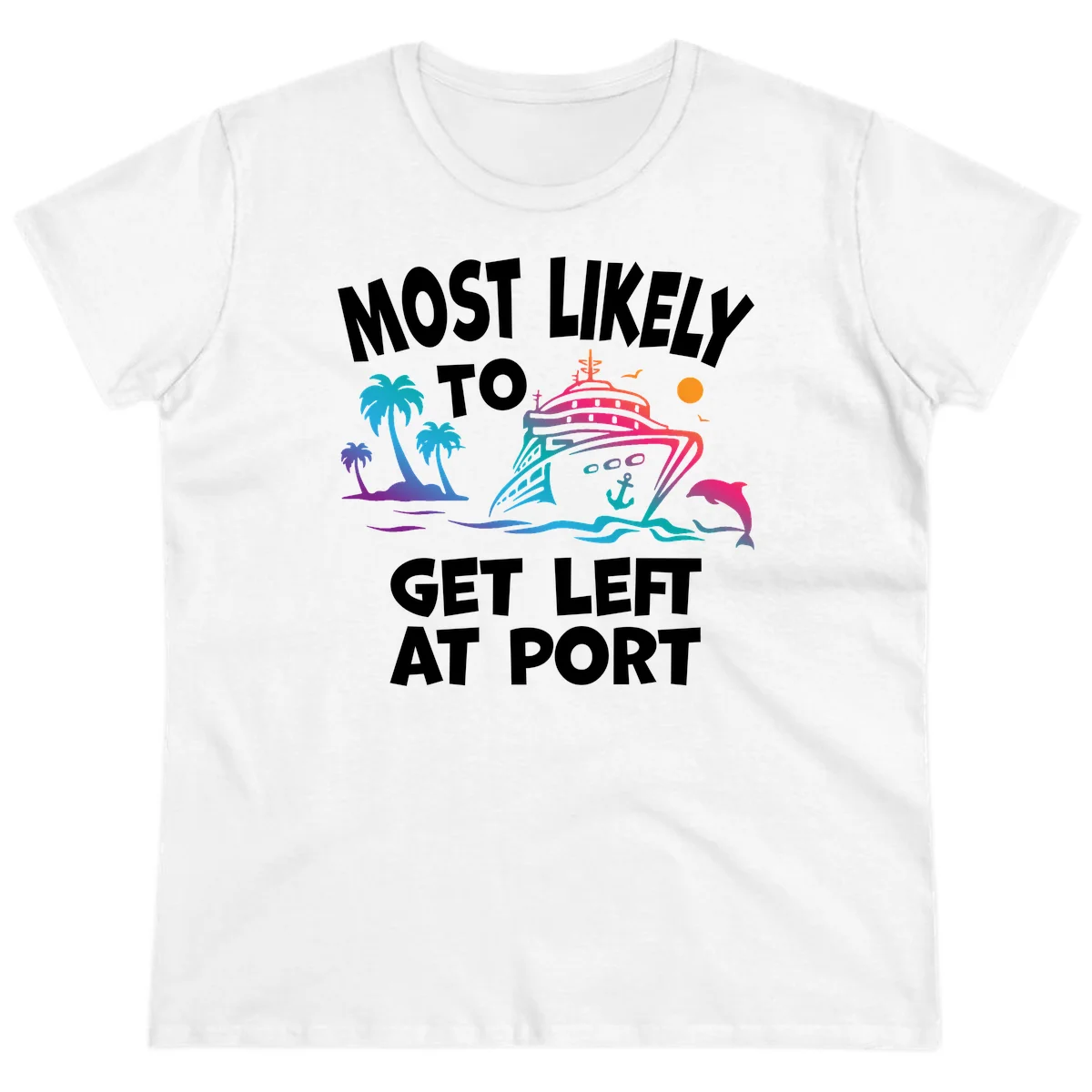 Most Likely To Get Left At Port Ladies Tee in White