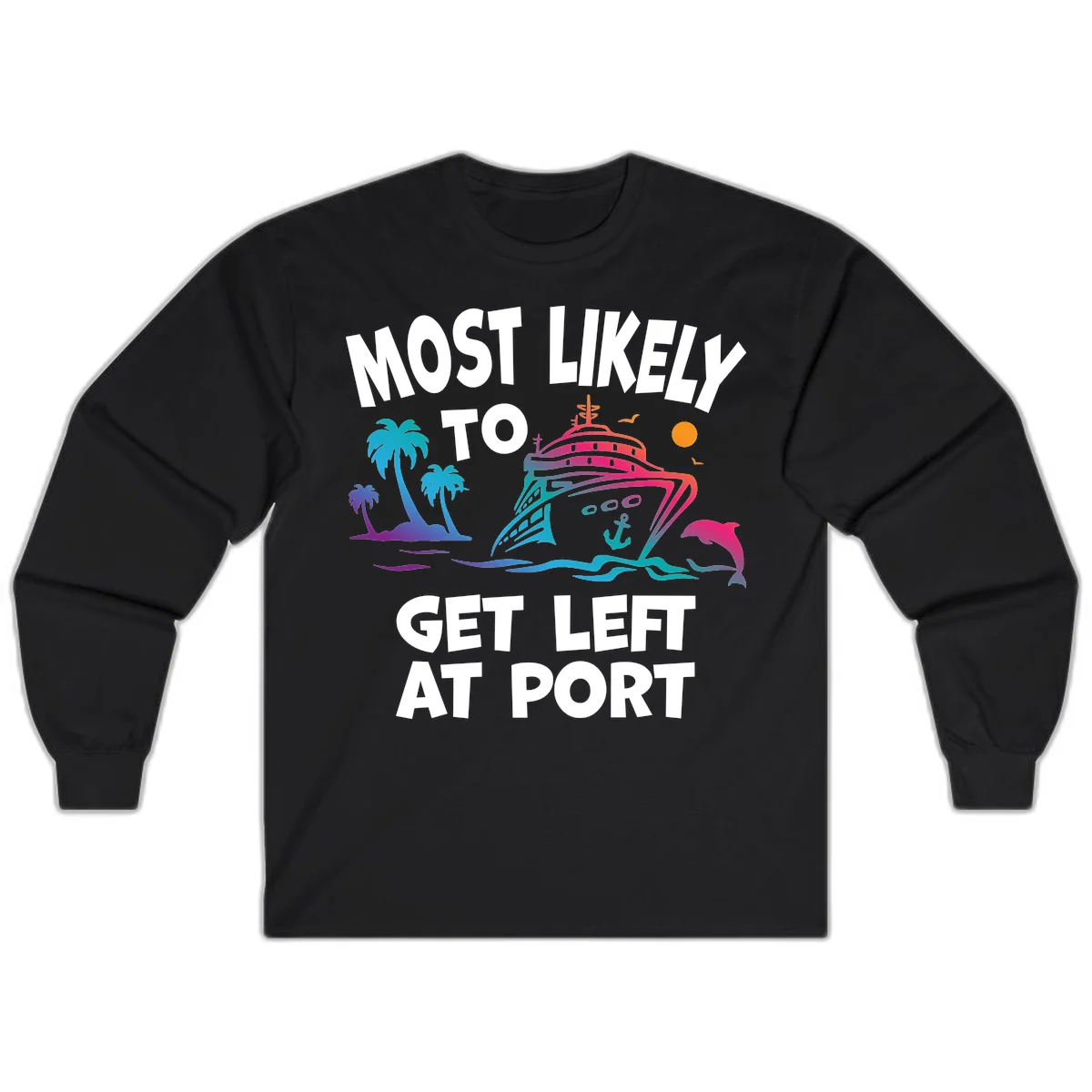 Most Likely To Get Left At Port Long Sleeve in Black
