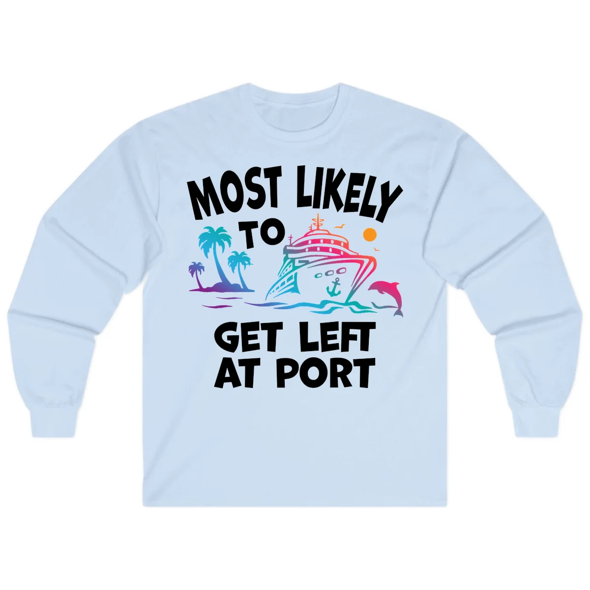 Most Likely To Get Left At Port Long Sleeve in Light Blue