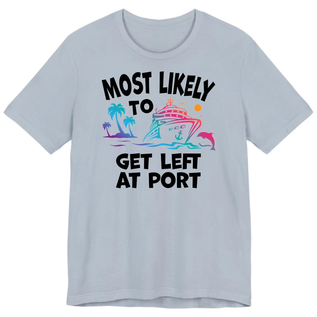 Most Likely To Get Left At Port Premium T-Shirt in Light Blue